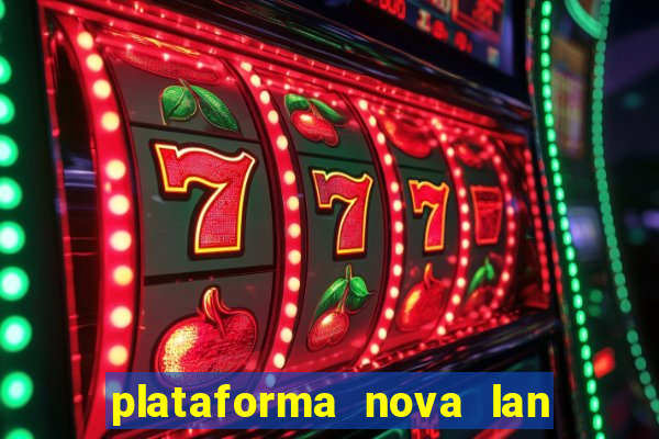 plataforma nova lan  ada hoje 2024